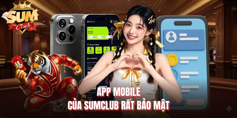 App mobile của Sumclub rất bảo mật