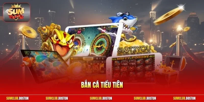 Bắn cá Tiểu Tiên