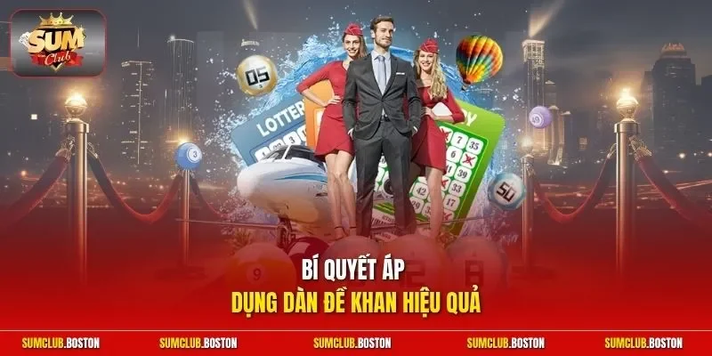 Bí quyết áp dụng dàn đề khan hiệu quả