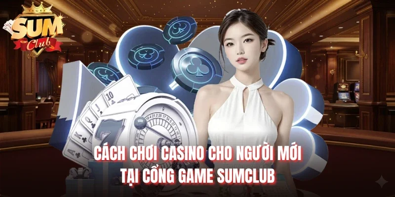 Cách chơi casino cho người mới
