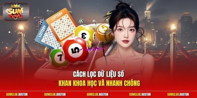 Cách lọc dữ liệu số khan khoa học và nhanh chóng