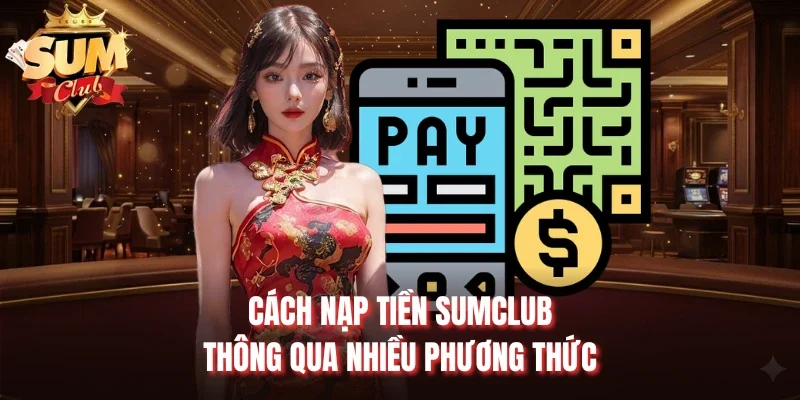 Cách nạp tiền Sumclub thông qua nhiều phương thức