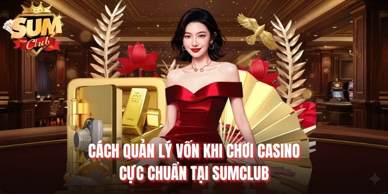 Cách quản lý vốn khi chơi casino