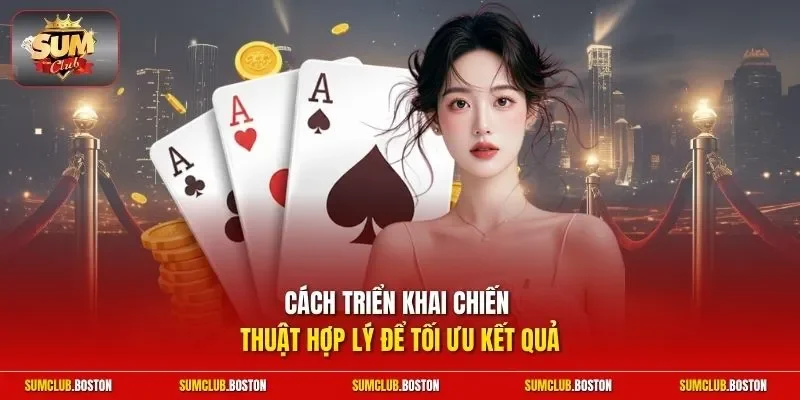 Cách triển khai chiến thuật hợp lý để tối ưu kết quả