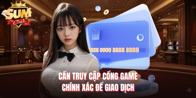 Cần truy cập cổng game chính xác để giao dịch