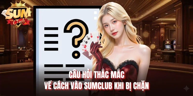Câu hỏi thắc mắc về cách vào Sumclub khi bị chặn
