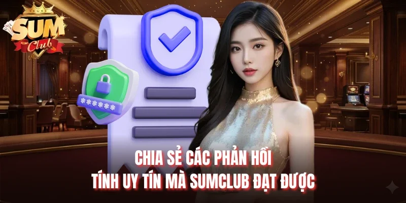 Chia sẻ các phản hồi tính uy tín mà Sumclub đạt được