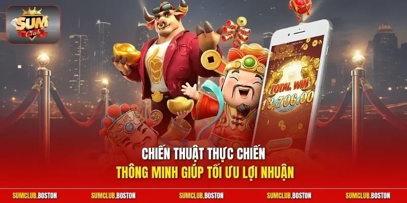 Chiến thuật thực chiến thông minh giúp tối ưu lợi nhuận