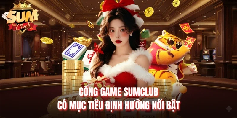 Cổng game Sumclub có mục tiêu định hướng nổi bật