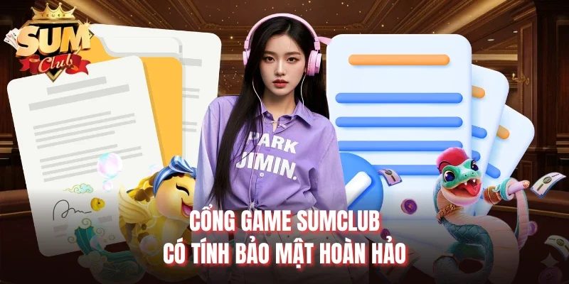 Cổng game Sumclub có tính bảo mật hoàn hảo
