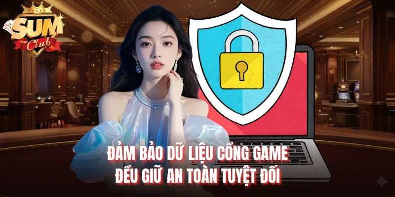 Đảm bảo dữ liệu cổng game đều giữ an toàn tuyệt đối
