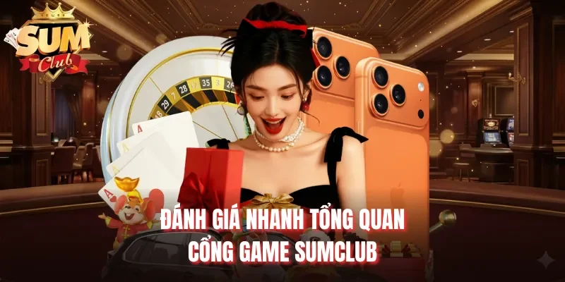 Đánh giá nhanh tổng quan cổng game Sumclub