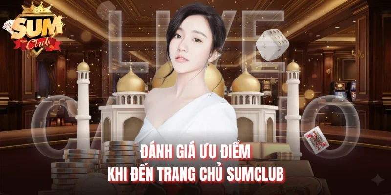 Đánh giá ưu điểm khi đến trang chủ Sumclub