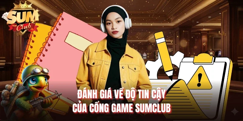 Đánh giá về độ tin cậy của cổng game Sumclub