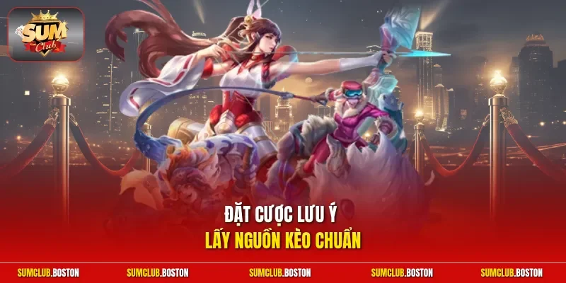 Đặt cược lưu ý lấy nguồn kèo chuẩn