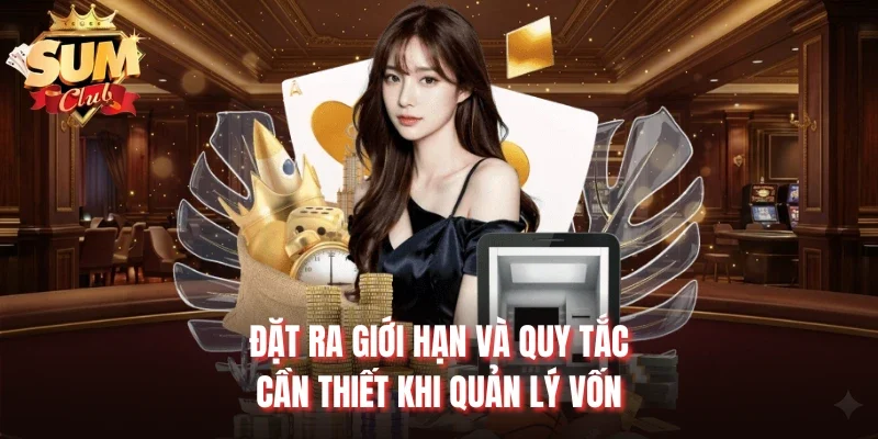 Đặt ra giới hạn và quy tắc cần thiết khi quản lý vốn