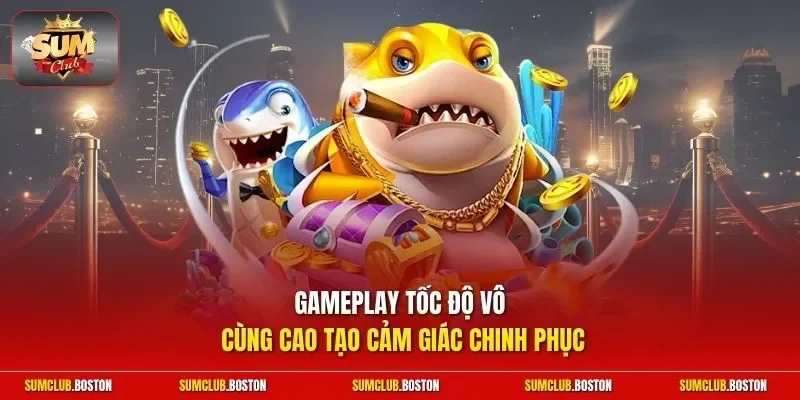 Gameplay tốc độ vô cùng cao tạo cảm giác chinh phục