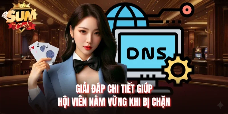 Giải đáp chi tiết giúp hội viên nắm vững khi bị chặn