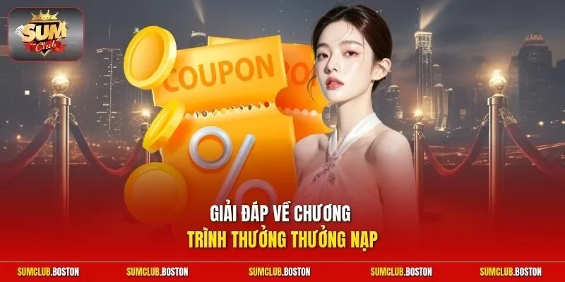 Giải đáp về chương trình thưởng thưởng nạp
