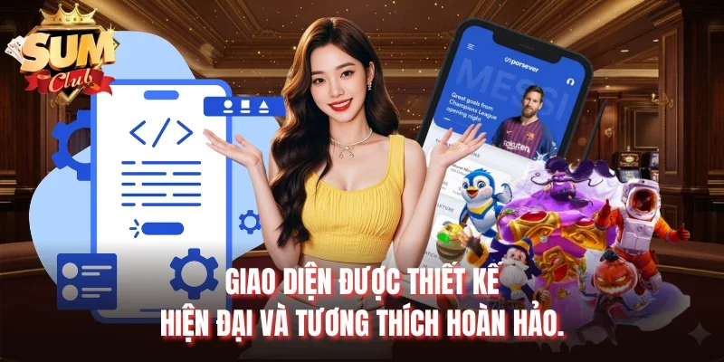 Giao diện được thiết kế hiện đại và tương thích hoàn hảo.