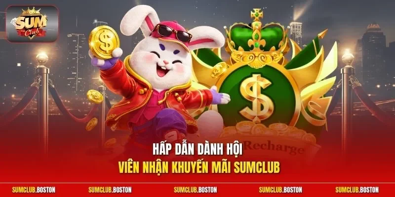 Hấp dẫn dành hội viên nhận khuyến mãi Sumclub