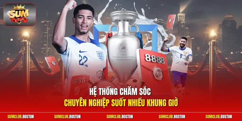 Hệ thống chăm sóc chuyên nghiệp suốt nhiều khung giờ