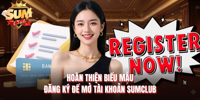 Hoàn thiện biểu mẫu đăng ký để mở tài khoản Sumclub