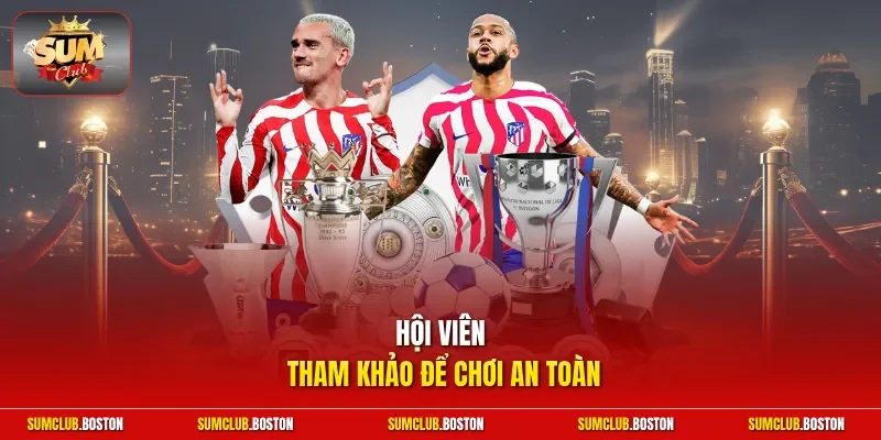 Hội viên tham khảo để chơi an toàn