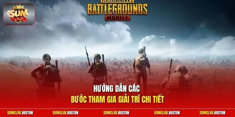 Hướng dẫn các bước tham gia giải trí chi tiết