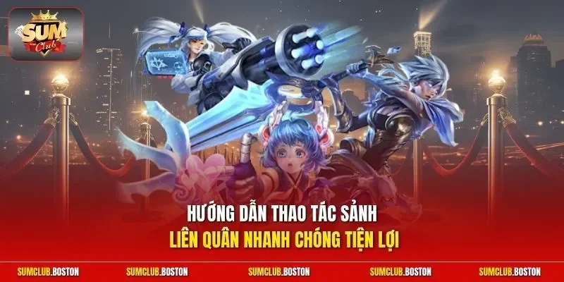 Hướng dẫn thao tác sảnh Liên Quân nhanh chóng tiện lợi