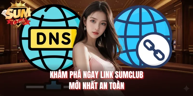 Khám phá ngay link Sumclub mới nhất an toàn