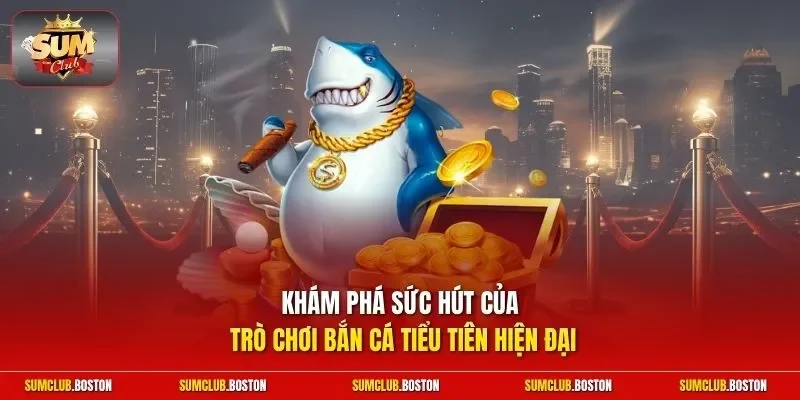 Khám phá sức hút của trò chơi bắn cá Tiểu Tiên hiện đại