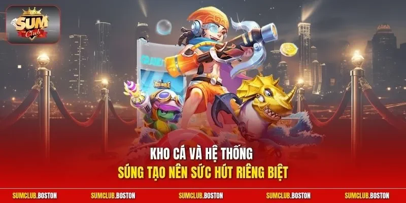 Kho cá và hệ thống súng tạo nên sức hút riêng biệt