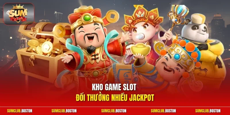 Kho game slot đổi thưởng nhiều jackpot