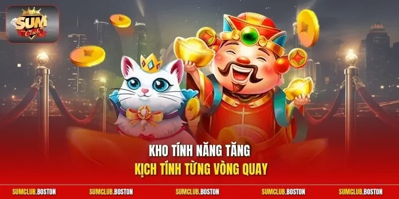 Kho tính năng tăng kịch tính từng vòng quay