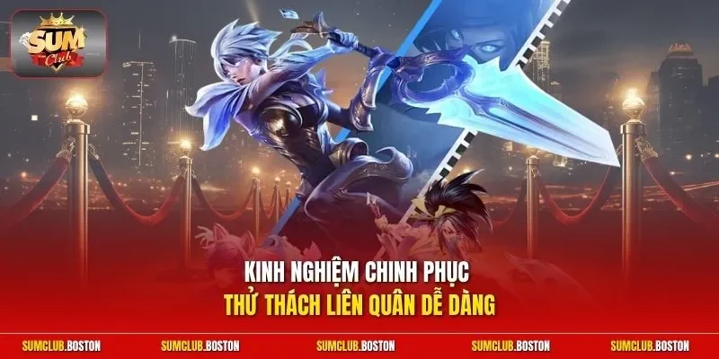 Kinh nghiệm chinh phục thử thách Liên Quân dễ dàng