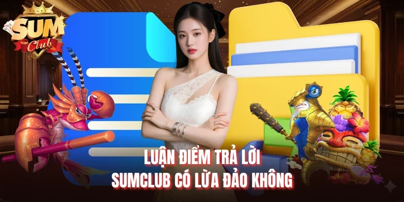 Luận điểm trả lời Sumclub có lừa đảo không