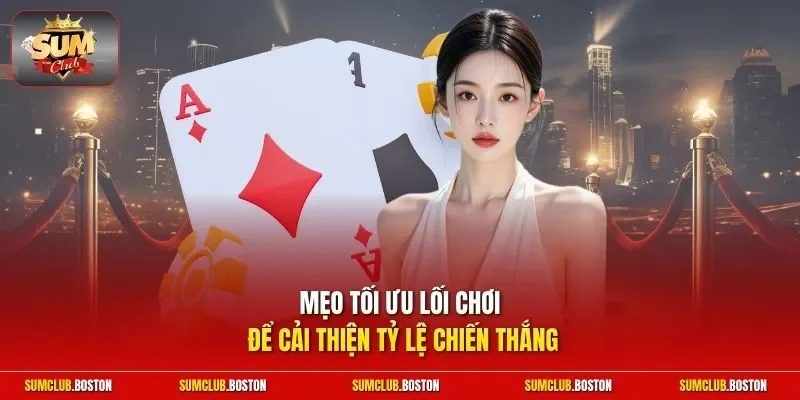 Mẹo tối ưu lối chơi để cải thiện tỷ lệ chiến thắng