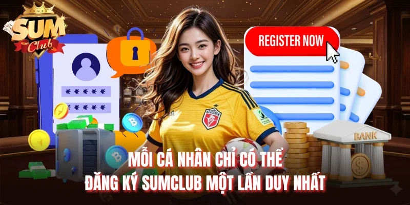 Mỗi cá nhân chỉ có thể đăng ký Sumclub một lần duy nhất