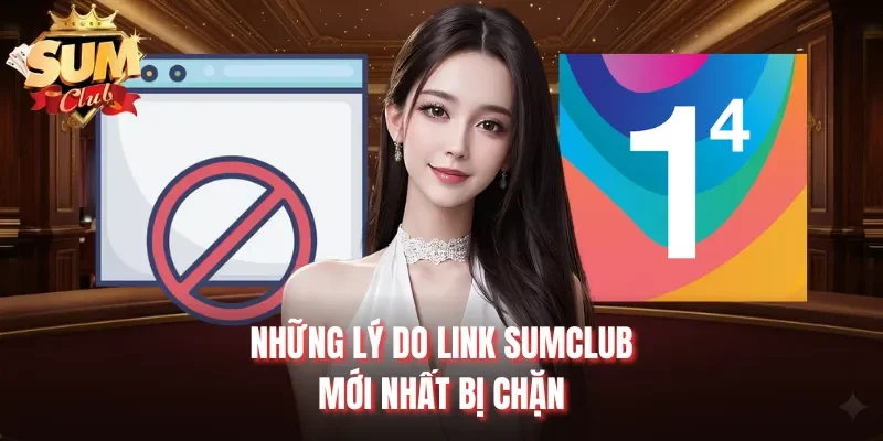 Những lý do link Sumclub mới nhất bị chặn