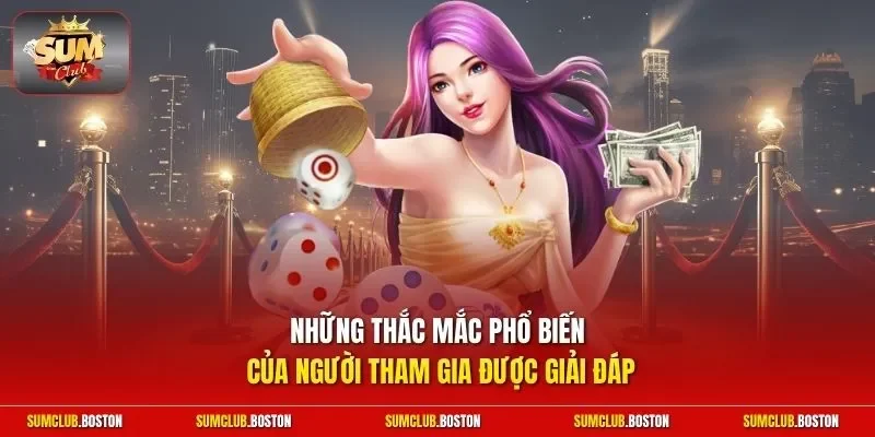 Những thắc mắc phổ biến của người tham gia được giải đáp