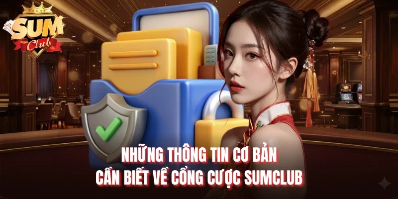 Những thông tin cơ bản cần biết về cổng cược Sumclub
