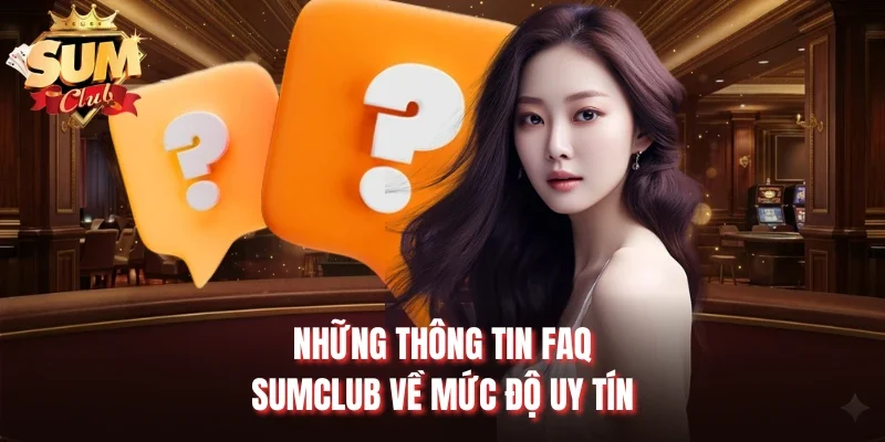 Những thông tin FAQ sumclub về mức độ uy tín