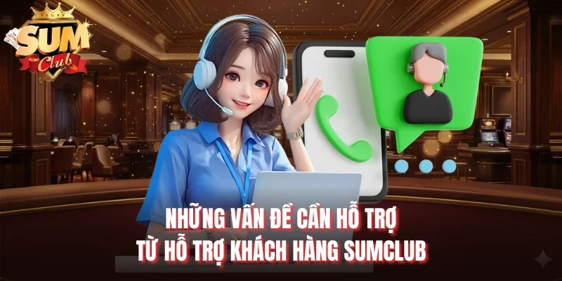 Những vấn đề cần hỗ trợ từ hỗ trợ khách hàng Sumclub