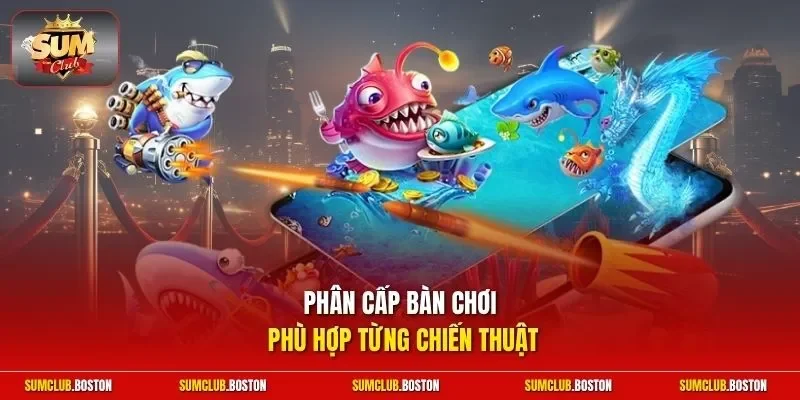 Phân cấp bàn chơi phù hợp từng chiến thuật