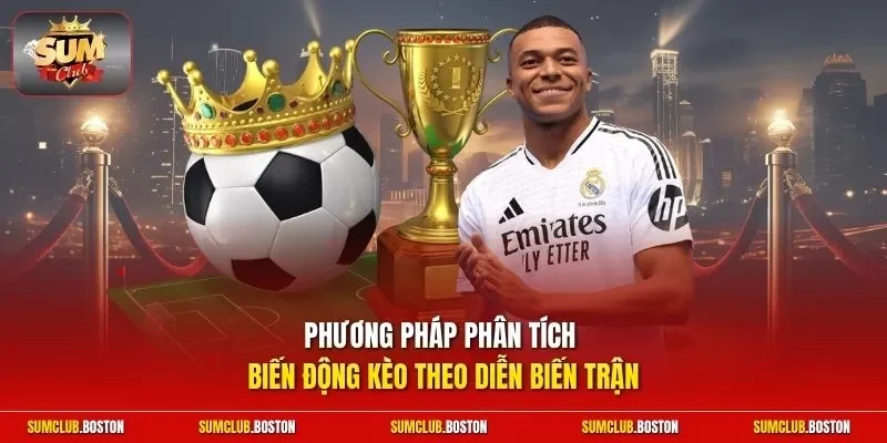 Phương pháp phân tích biến động kèo theo diễn biến trận