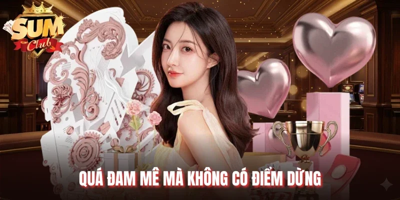 Quá đam mê mà không có điểm dừng