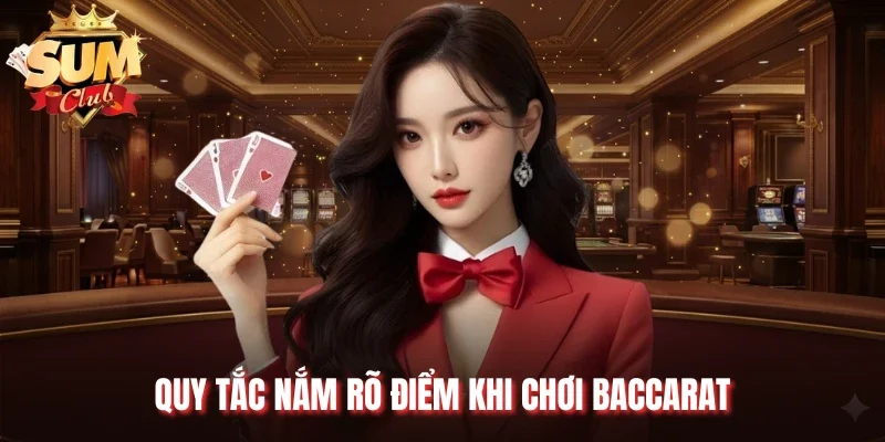 Quy tắc nắm rõ điểm khi chơi Baccarat