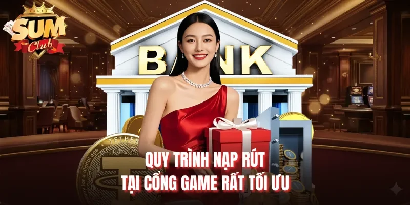 Quy trình nạp rút tại cổng game rất tối ưu