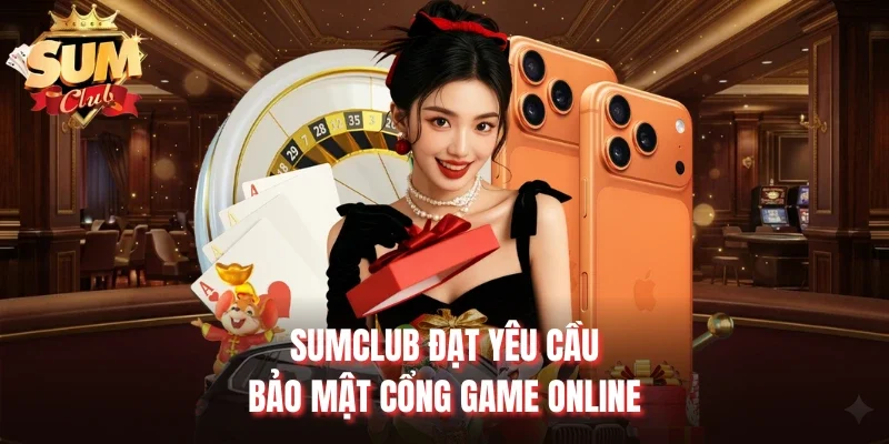 Sumclub đạt yêu cầu bảo mật cổng game online